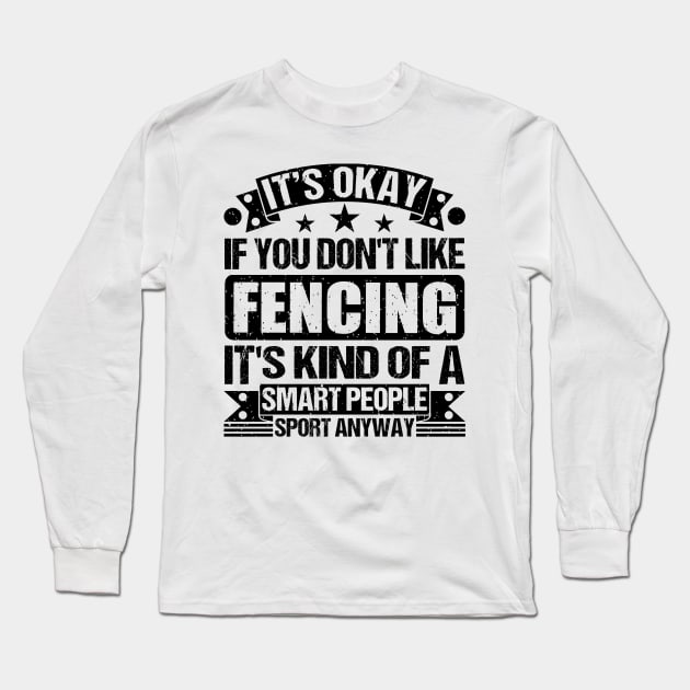 Fencing Lover It's Okay If You Don't Like Fencing It's Kind Of A Smart People Sports Anyway Long Sleeve T-Shirt by Benzii-shop 